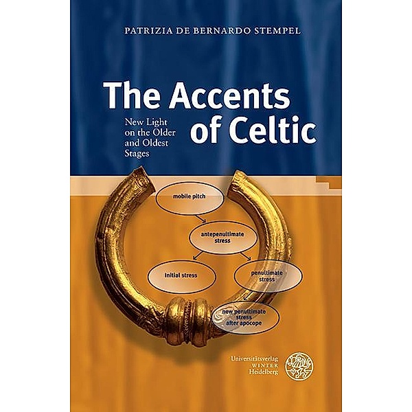 The Accents of Celtic / Indogermanische Bibliothek, 3. Reihe: Untersuchungen, Patrizia de Bernardo Stempel