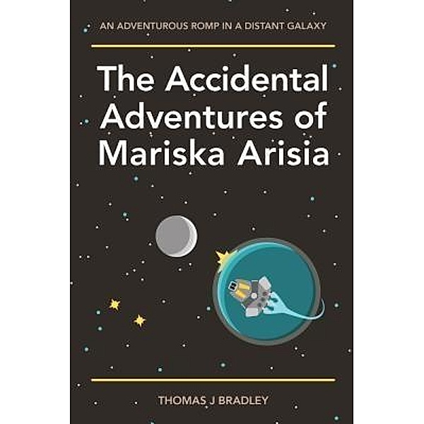The Accidental Adventures of Mariska Arisia / 17 Thousand Pages Publishing, Thomas J. Bradley