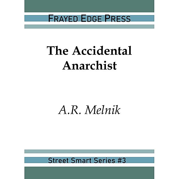 The Accidental Anarchist (Street Smart, #3) / Street Smart, A. R. Melnik