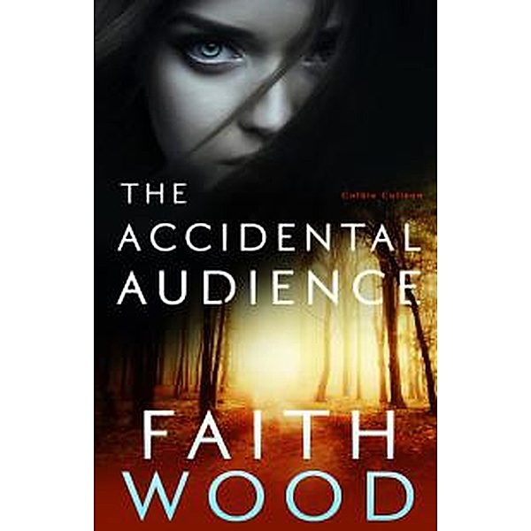 The Accidental Audience (Colbie Colleen Collection, #1) / Colbie Colleen Collection, Faith Wood