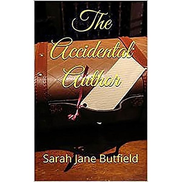 The Accidental Author (The What, Why, Where, When, Who & How Book Promotion Series 1, #1), Sarah Jane Butfield