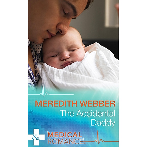 The Accidental Daddy (Mills & Boon Medical) / Mills & Boon Medical, Meredith Webber