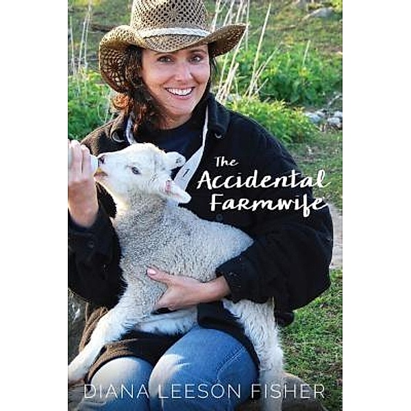 The Accidental Farmwife, Diana Leeson Fisher