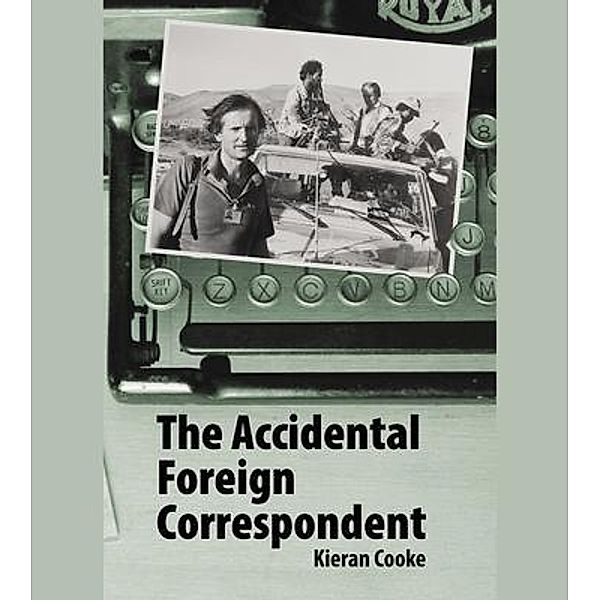 The Accidental  Foreign Correspondent, Kieran Cooke