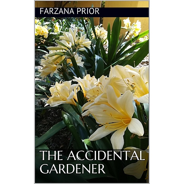 The Accidental Gardener, Farzana Prior