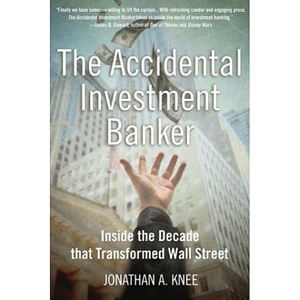 The Accidental Investment Banker, Jonathan A. Knee