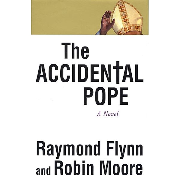 The Accidental Pope, Ray Flynn, Robin Moore