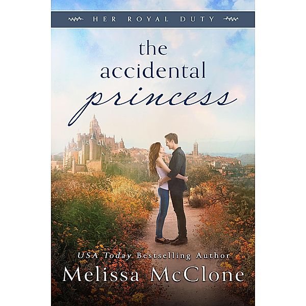 The Accidental Princess (Her Royal Duty, #1) / Her Royal Duty, Melissa Mcclone