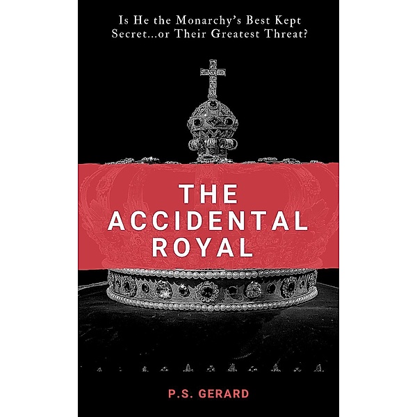 The Accidental Royal (The Accidental Royal Series, #1), P. S. Gerard