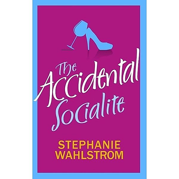 The Accidental Socialite / The Accidental Socialite Bd.1, Stephanie Wahlstrom