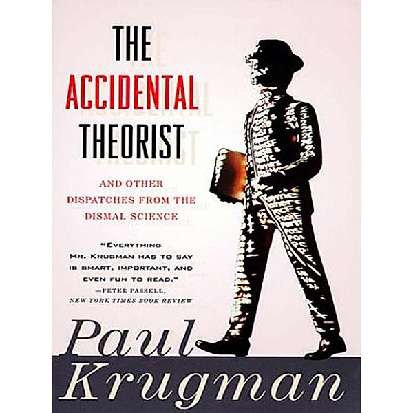 The Accidental Theorist: And Other Dispatches from the Dismal Science, Paul Krugman