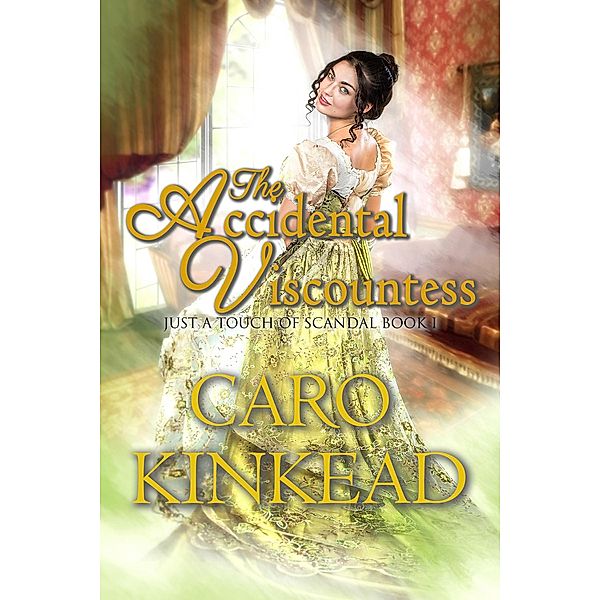 The Accidental Viscountess (Just a Touch of Scandal, #1) / Just a Touch of Scandal, Caro Kinkead