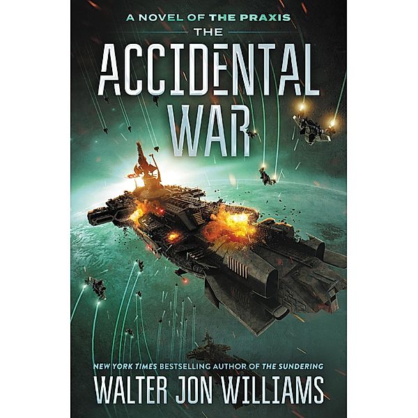The Accidental War / A Novel of the Praxis Bd.1, Walter Jon Williams