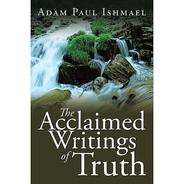 The Acclaimed Writings of Truth, Adam Paul Ishmael