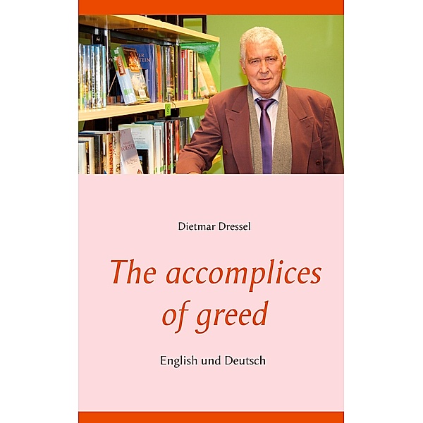 The accomplices of greed, Dietmar Dressel