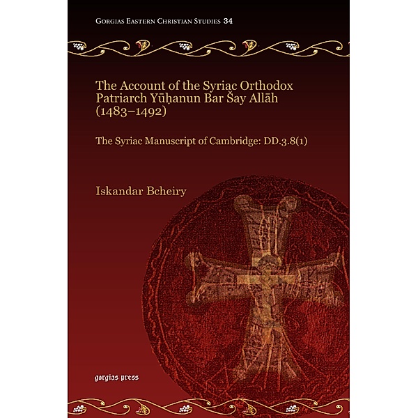 The Account of the Syriac Orthodox Patriarch Yu¿anun Bar say Allah (1483-1492), Iskandar Bcheiry