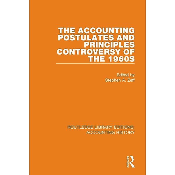 The Accounting Postulates and Principles Controversy of the 1960s / Routledge Library Editions: Accounting History Bd.5