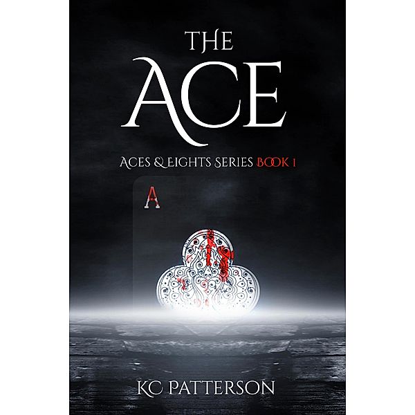 The Ace (Aces & Eights, #1) / Aces & Eights, Kc Patterson