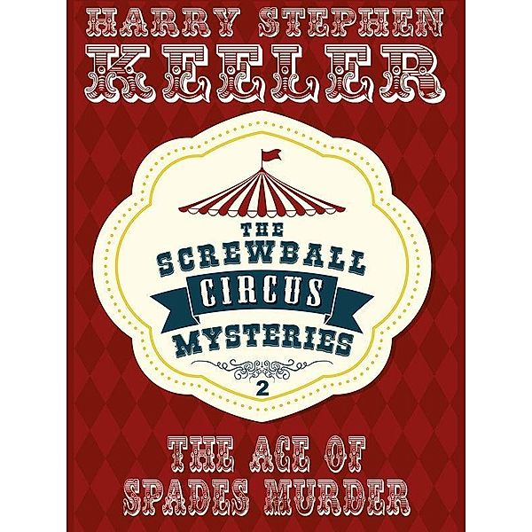 The Ace of Spades Murder / The Screwball Circus Mysteries Bd.2, Harry Stephen Keeler