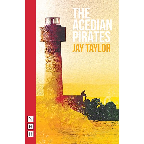 The Acedian Pirates (NHB Modern Plays), jay taylor