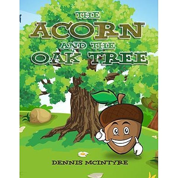 The Acorn and the Oak Tree / Bennett Media and Marketing, Dennis McIntyre