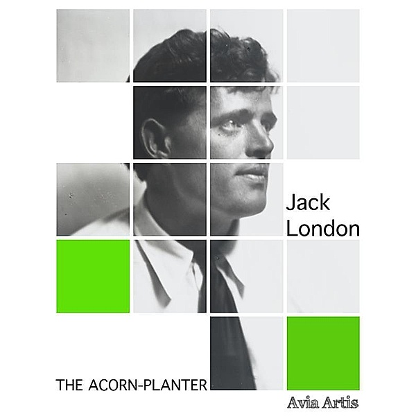 The Acorn-planter, Jack London