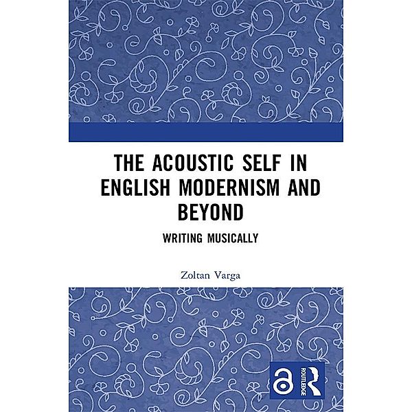 The Acoustic Self in English Modernism and Beyond, Zoltan Varga
