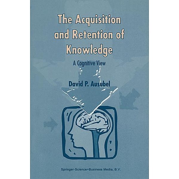 The Acquisition and Retention of Knowledge: A Cognitive View, D.P. Ausubel