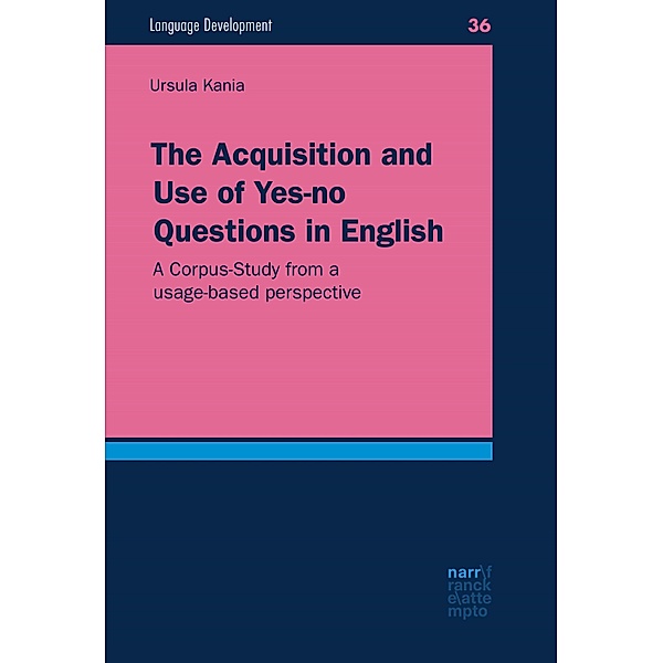 The Acquisition and Use of Yes-no Questions in English / Language Development Bd.36, Ursula Kania