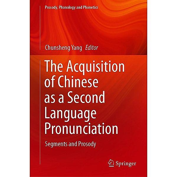 The Acquisition of Chinese as a Second Language Pronunciation / Prosody, Phonology and Phonetics