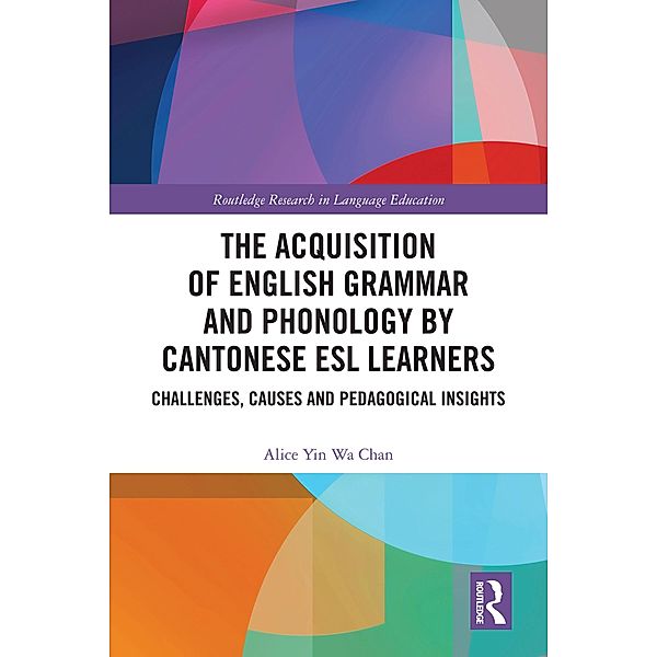 The Acquisition of English Grammar and Phonology by Cantonese ESL Learners, Alice Yin Wa Chan