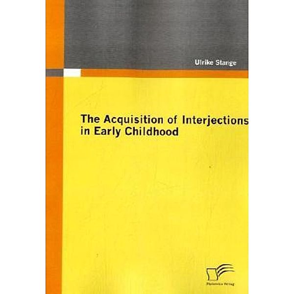 The Acquisition of Interjections in Early Childhood, Ulrike Stange