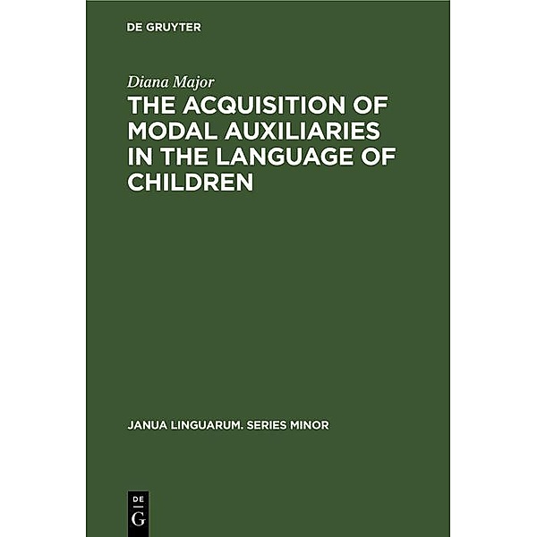 The Acquisition of Modal Auxiliaries in the Language of Children, Diana Major