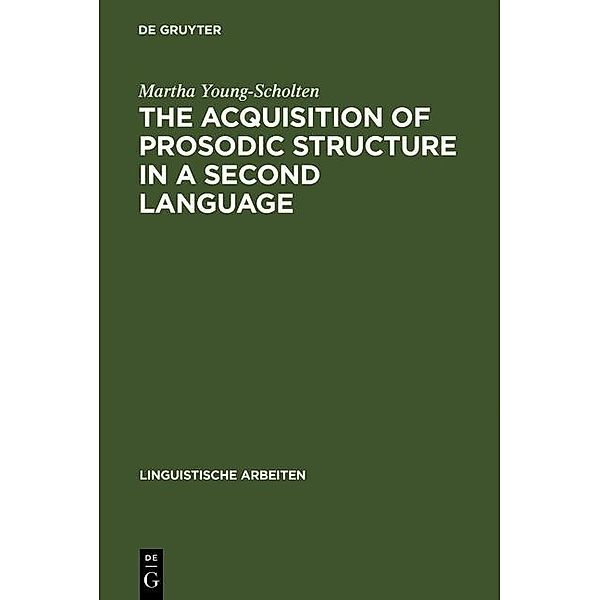 The Acquisition of Prosodic Structure in a Second Language / Linguistische Arbeiten Bd.304, Martha Young-Scholten