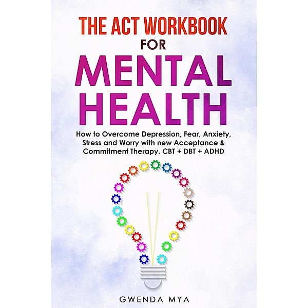 The ACT Workbook for Mental Health, Gwenda Mya