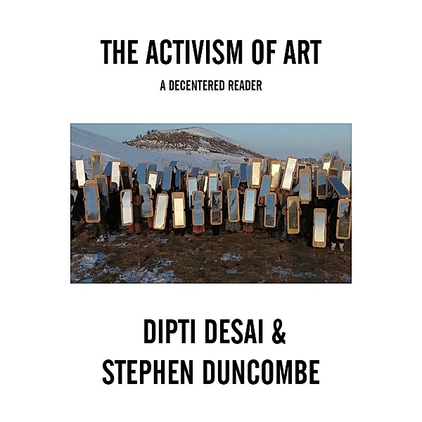 The Activism of Art, Stephen Duncombe, Dipti Desai
