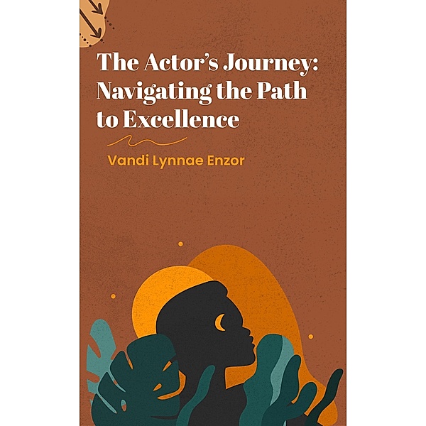 The Actor's Journey: Navigating the Path to Excellence, Vandi Lynnae Enzor