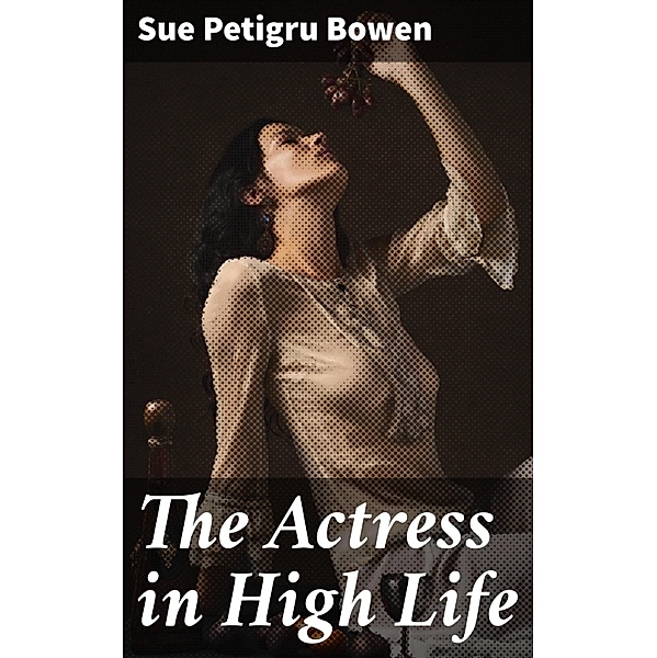 The Actress in High Life, Sue Petigru Bowen