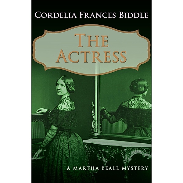 The Actress / The Martha Beale Mysteries, Cordelia Frances Biddle