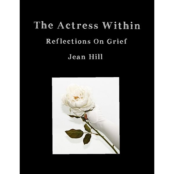 The Actress Within, Reflections On Grief, Jean Hill