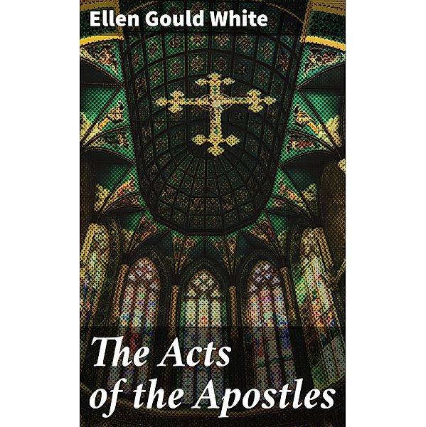 The Acts of the Apostles, Ellen Gould White