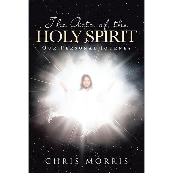 The Acts of the Holy Spirit: Our Personal Journey, Chris Morris