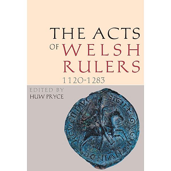 The Acts of Welsh Rulers, 1120-1283