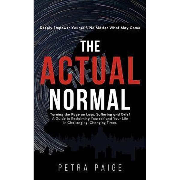 The Actual Normal: Turning The Page on Loss, Suffering and Grief, Petra Paige