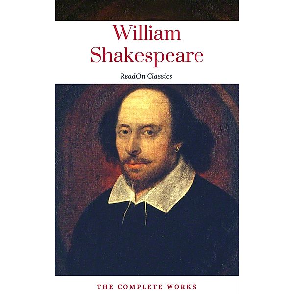 The Actually Complete Works of William Shakespeare (ReadOn Classics), William Shakespeare, ReadOn Classics