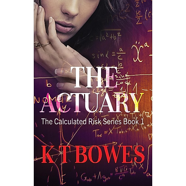 The Actuary (The Calculated Risk, #1) / The Calculated Risk, K T Bowes