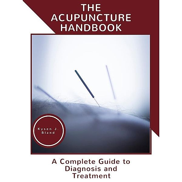 The Acupuncture Handbook, Kysen J. Bland