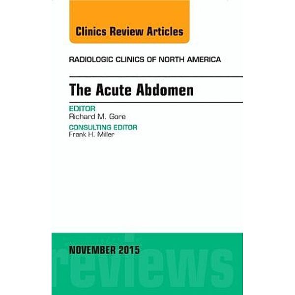 The Acute Abdomen, An Issue of Radiologic Clinics of North America, Richard M. Gore