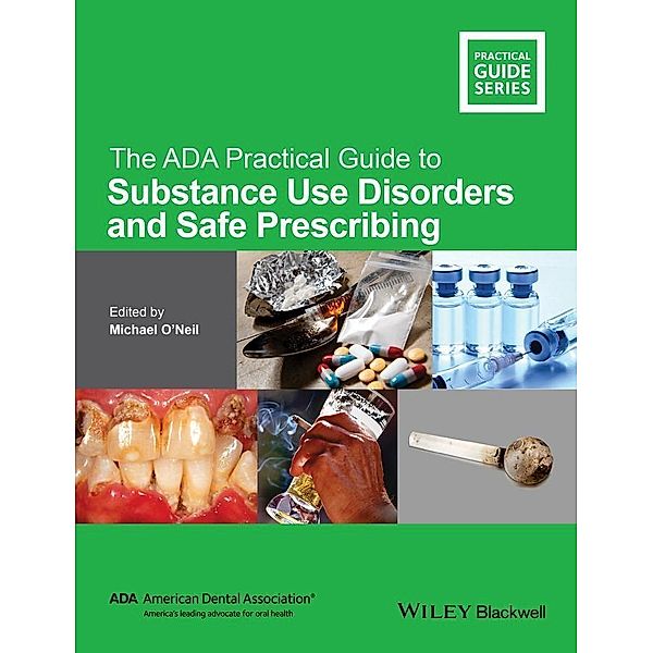 The ADA Practical Guide to Substance Use Disorders and Safe Prescribing / ADA Practical Guide