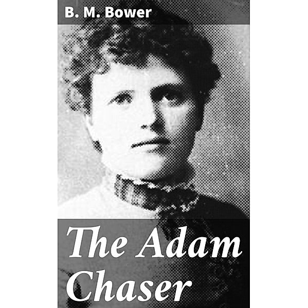 The Adam Chaser, B. M. Bower